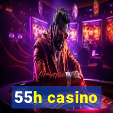 55h casino